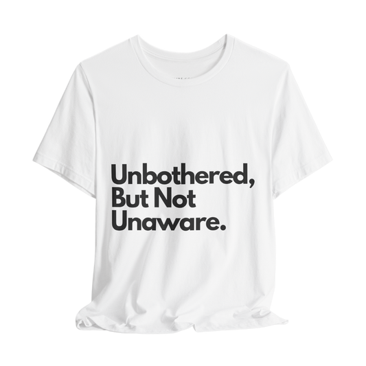 “Unbothered, But Not Unaware.” Classic Fit Unisex Tee – Grown & Known Collection