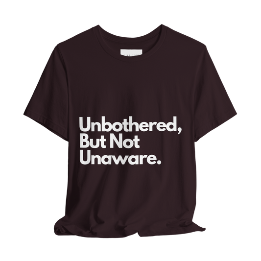 “Unbothered, But Not Unaware.” Classic Fit Unisex Tee – Grown & Known Collection