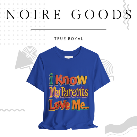 “I know my parents love me…” Unisex Tee – Saturday Memory Collection