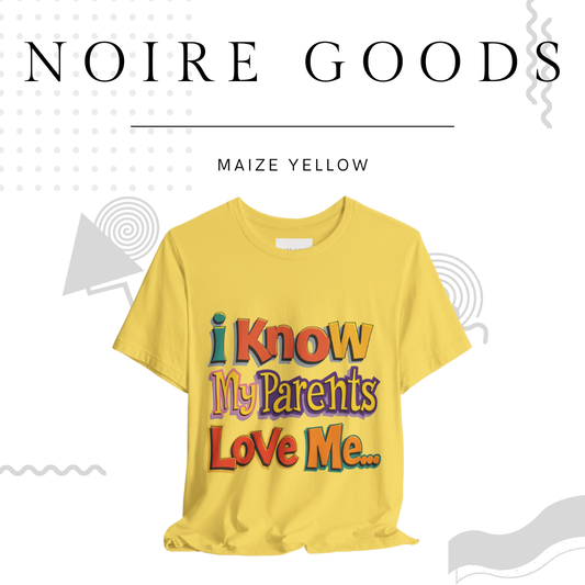 “I know my parents love me…” Unisex Tee – Saturday Memory Collection
