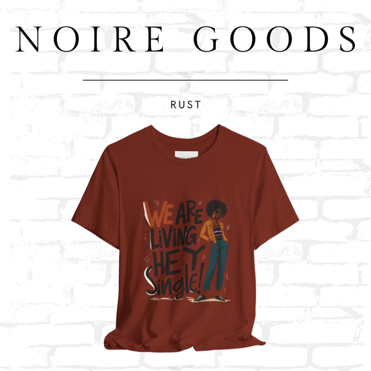 “We are living — hey — single!” Unisex Tee – Saturday Memory Collection