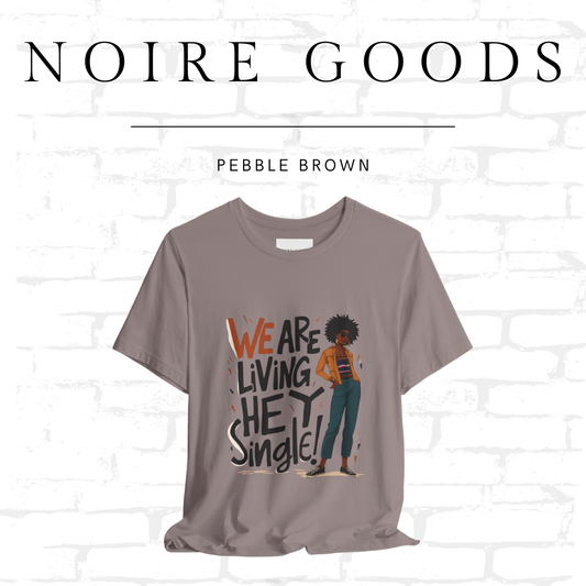 “We are living — hey — single!” Unisex Tee – Saturday Memory Collection